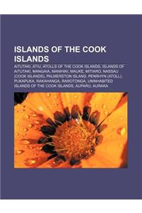 Islands of the Cook Islands: Aitutaki, Atiu, Atolls of the Cook Islands, Islands of Aitutaki, Mangaia, Manihiki, Mauke, Mitiaro