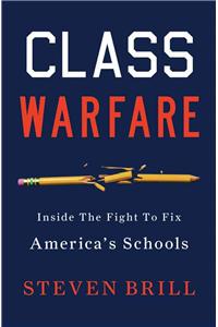 Class Warfare: Inside the Fight to Fix America's Schools