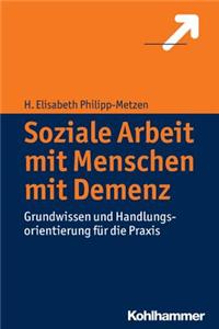Soziale Arbeit Mit Menschen Mit Demenz: Grundwissen Und Handlungsorientierung Fur Die Praxis