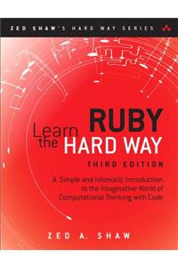 Learn Ruby the Hard Way: A Simple and Idiomatic Introduction to the Imaginative World of Computational Thinking with Code