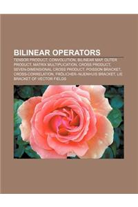 Bilinear Operators: Tensor Product, Convolution, Bilinear Map, Outer Product, Matrix Multiplication, Cross Product
