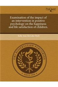 Examination of the Impact of an Intervention in Positive Psychology on the Happiness and Life Satisfaction of Children.