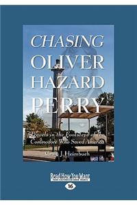 Chasing Oliver Hazard Perry: Travels in the Footsteps of the Commodore Who Saved America