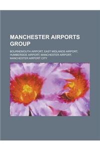 Manchester Airports Group: Manchester Airport, Bournemouth Airport, East Midlands Airport, Humberside Airport