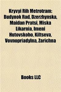 Kryvyi Rih Metrotram Kryvyi Rih Metrotram: Budynok Rad, Dzerzhynska, Maidan Pratsi, Miska Likarnia, Imebudynok Rad, Dzerzhynska, Maidan Pratsi, Miska