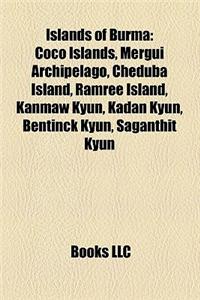 Islands of Burma: Coco Islands, Mergui Archipelago, Cheduba Island, Ramree Island, Kanmaw Kyun, Kadan Kyun, Bentinck Kyun, Saganthit Kyu