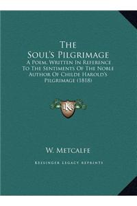 The Soul's Pilgrimage: A Poem, Written in Reference to the Sentiments of the Noble Author of Childe Harold's Pilgrimage (1818)