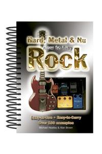 How to Play Hard, Metal and Nu Rock: Easy-to-use, Easy-to-carry. Over 100 Examples