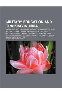Military Education and Training in India: Indian Military Exercises, Military Academies of India, Military Schools in India, Sainik Schools