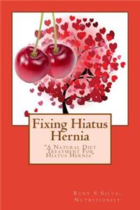 Fixing Hiatus Hernia: A Natural Hiatus Hernia Diet Treatment