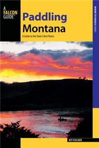 Paddling Montana: A Guide to the State's Best Rivers