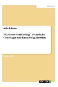Prozesskostenrechnung. Theoretische Grundlagen Und Einsatzmoglichkeiten