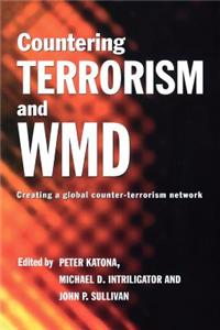 Countering Terrorism and WMD: Creating a Global Counter-Terrorism Network