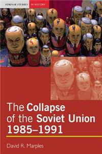 The Collapse of the Soviet Union, 1985-1991