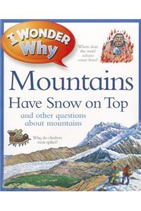 I Wonder Why Mountains Have Snow on Top: And Other Questions about Mountains
