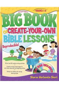 Gospel Light's Big Book of Create-Your-Own Bible Lessons: Grades 1-6 [With CDROM]