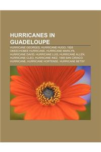 Hurricanes in Guadeloupe: Hurricane Georges, Hurricane Hugo, 1928 Okeechobee Hurricane, Hurricane Marilyn, Hurricane David, Hurricane Luis