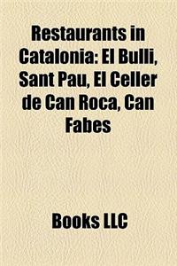 Restaurants in Catalonia Restaurants in Catalonia: El Bulli, Sant Pau, El Celler de Can Roca, Can Fabes El Bulli, Sant Pau, El Celler de Can Roca, Can