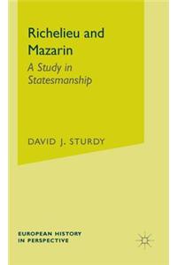Richelieu and Mazarin: A Study in Statesmanship