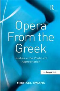 Opera from the Greek: Studies in the Poetics of Appropriation