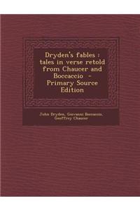 Dryden's Fables: Tales in Verse Retold from Chaucer and Boccaccio - Primary Source Edition