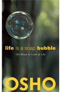 Life Is a Soap Bubble: 100 Ways to Look at Life