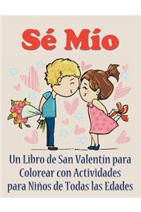Se Mio: Un Libro de San Valentin Para Colorear Con Actividades Para Ninos de Todas Las Edades