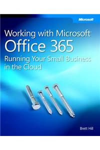 Working with Microsoft Office 365: Running Your Small Business in the Cloud