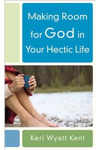 Making Room for God in Your Hectic Life