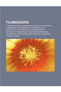 Filmmakers: Cinema Pioneers, Cinematographers, Documentary Filmmakers, Experimental Filmmakers, Film Directors, Film Producers
