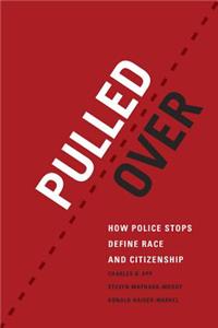 Pulled Over: How Police Stops Define Race and Citizenship