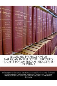 Ensuring Protection of American Intellectual Property Rights for American Industries in China