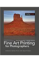 Fine Art Printing for Photographers: Exhibition Quality Prints with Inkjet Printers