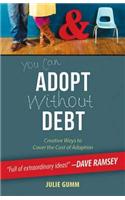 You Can Adopt Without Debt: Creative Ways to Cover the Cost of Adoption