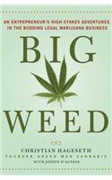 Big Weed: An Entrepreneur's High-Stakes Adventures in the Budding Legal Marijuana Business