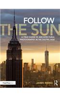 Follow the Sun: A Field Guide to Architectural Photography in the Digital Age