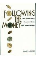 Following the Money: The inside Story of Accounting's First Mega-Merger