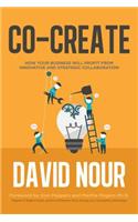 Co-Create: How Your Business Will Profit from Innovative and Strategic Collaboration