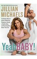 Yeah Baby!: The Modern Mama's Guide to Mastering Pregnancy, Having a Healthy Baby, and Bouncing Back Better Than Ever