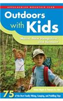 Outdoors with Kids: Maine, New Hampshire, and Vermont: 75 of the Best Family Hiking, Camping, and Paddling Trips