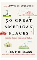 50 Great American Places: Essential Historic Sites Across the U.S.