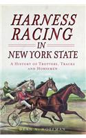 Harness Racing in New York State: A History of Trotters, Tracks and Horsemen
