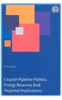 Caspian Pipeline Politics, Energy Reserves and Regional Implications
