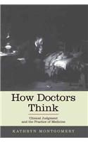 How Doctors Think: Clinical Judgment and the Practice of Medicine