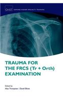 Trauma for the Frcs (Tr + Orth) Examination