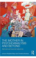 The Mother in Psychoanalysis and Beyond: Matricide and Maternal Subjectivity