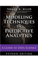 Modeling Techniques in Predictive Analytics with Python and R: A Guide to Data Science