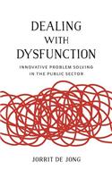 Dealing with Dysfunction: Innovative Problem Solving in the Public Sector