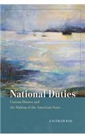 National Duties: Custom Houses and the Making of the American State