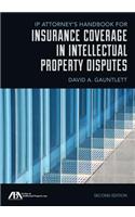 Ip Attorney's Handbook for Insurance Coverage in Intellectual Property Disputes